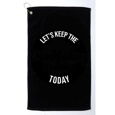 Funny Coworker LetS Keep The Dumb F To A Minimum Today Cute Gift Golf Towel