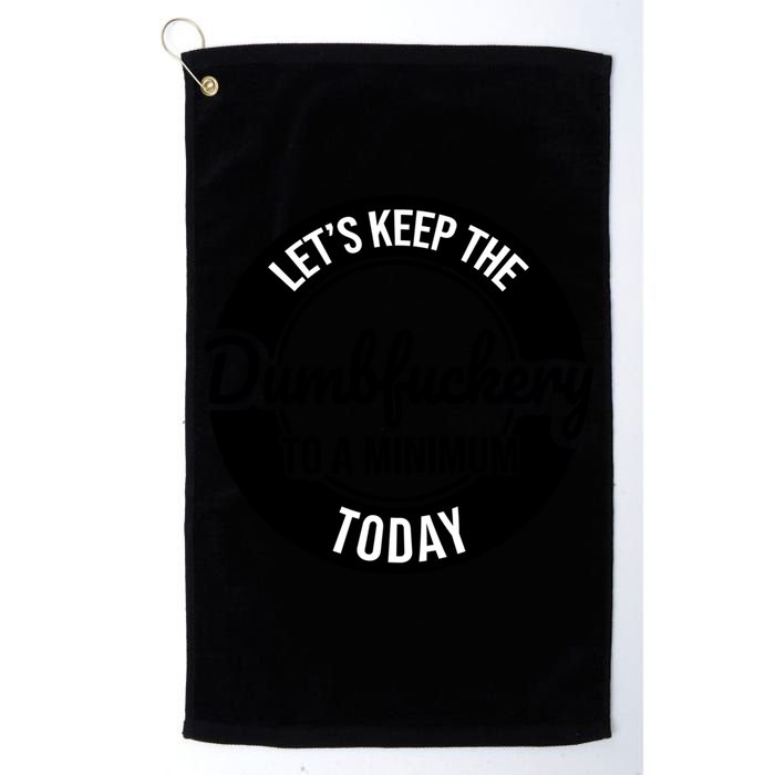 Funny Coworker LetS Keep The Dumb F To A Minimum Today Cute Gift Golf Towel
