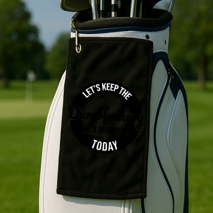 Funny Coworker LetS Keep The Dumb F To A Minimum Today Cute Gift Golf Towel