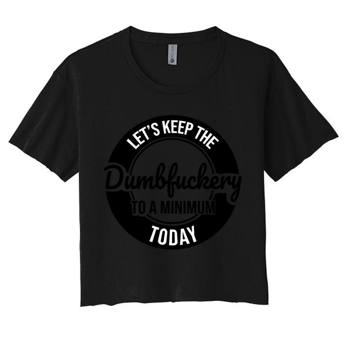 Funny Coworker LetS Keep The Dumb F To A Minimum Today Cute Gift Crop Top