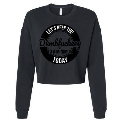 Funny Coworker LetS Keep The Dumb F To A Minimum Today Cute Gift Cropped Pullover Crew