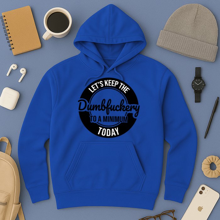 Funny Coworker LetS Keep The Dumb F To A Minimum Today Cute Gift Hoodie