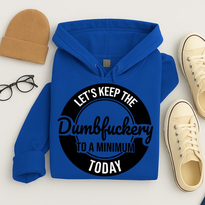 Funny Coworker LetS Keep The Dumb F To A Minimum Today Cute Gift Hoodie