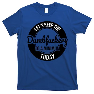 Funny Coworker LetS Keep The Dumb F To A Minimum Today Cute Gift T-Shirt