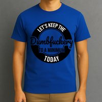 Funny Coworker LetS Keep The Dumb F To A Minimum Today Cute Gift T-Shirt