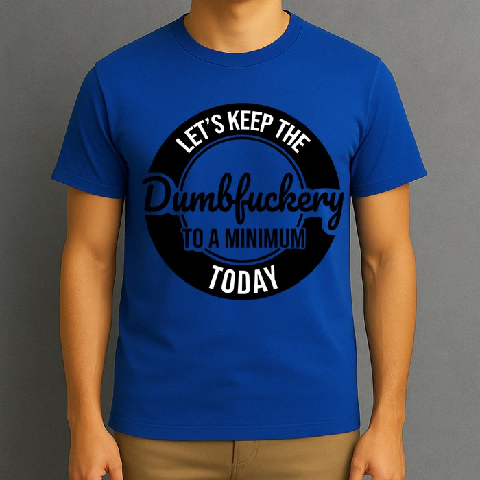 Funny Coworker LetS Keep The Dumb F To A Minimum Today Cute Gift T-Shirt