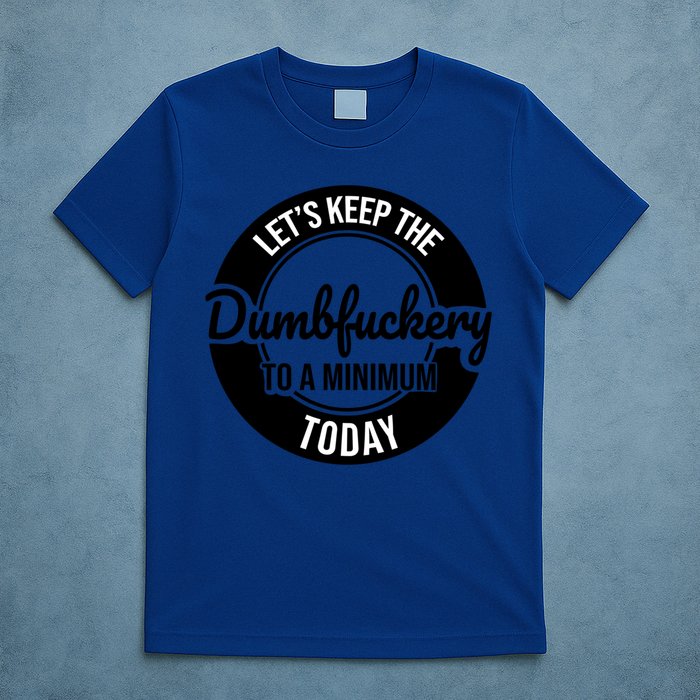 Funny Coworker LetS Keep The Dumb F To A Minimum Today Cute Gift T-Shirt