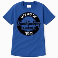 Funny Coworker LetS Keep The Dumb F To A Minimum Today Cute Gift Tall T-Shirt