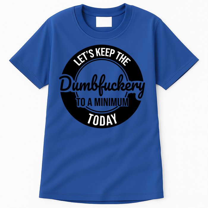 Funny Coworker LetS Keep The Dumb F To A Minimum Today Cute Gift Tall T-Shirt