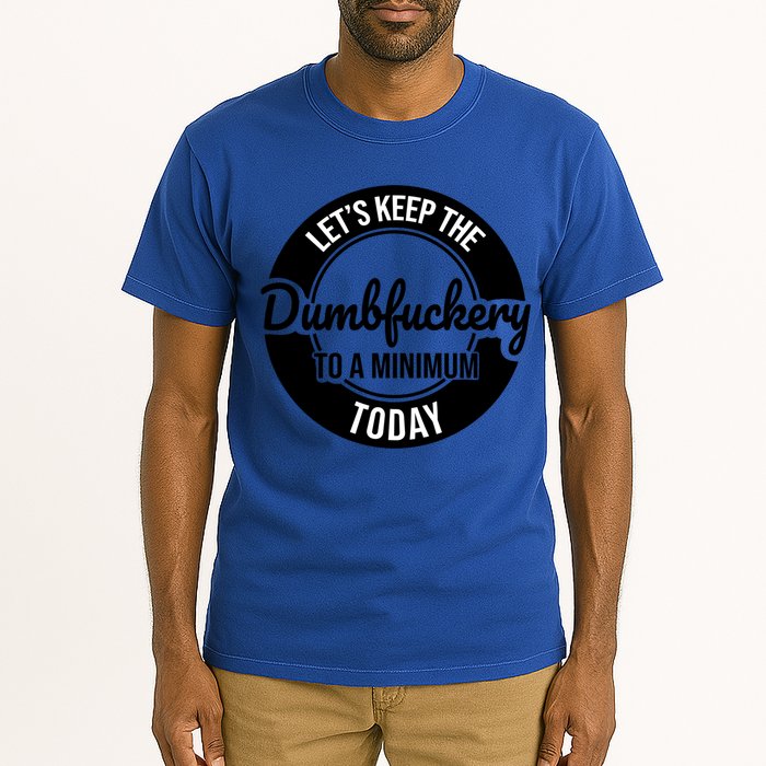 Funny Coworker LetS Keep The Dumb F To A Minimum Today Cute Gift Tall T-Shirt