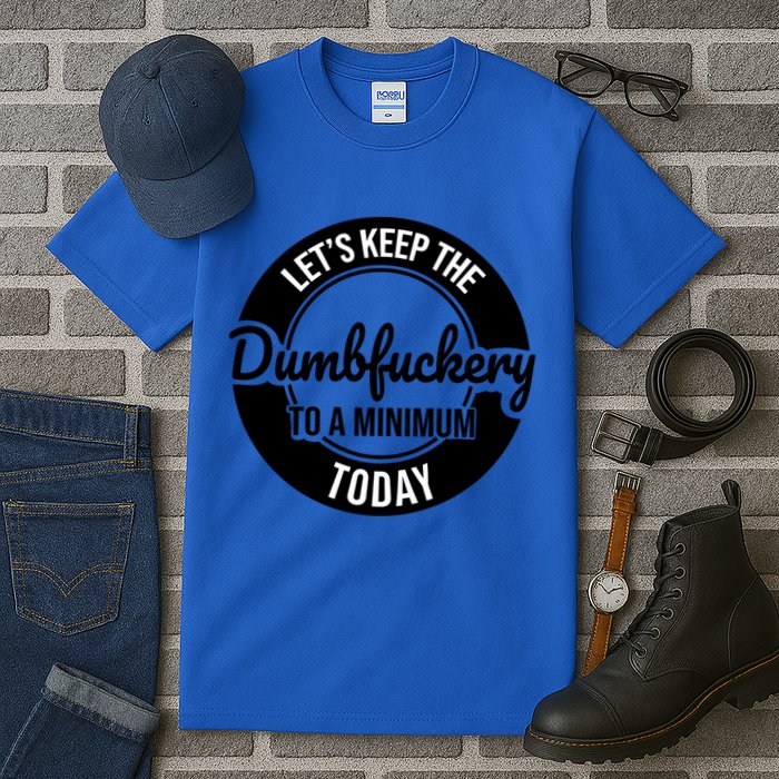 Funny Coworker LetS Keep The Dumb F To A Minimum Today Cute Gift Tall T-Shirt