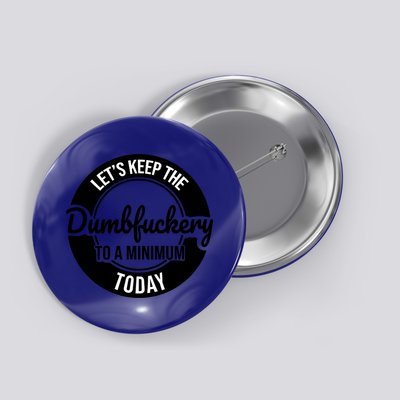 Funny Coworker LetS Keep The Dumb F To A Minimum Today Cute Gift Button
