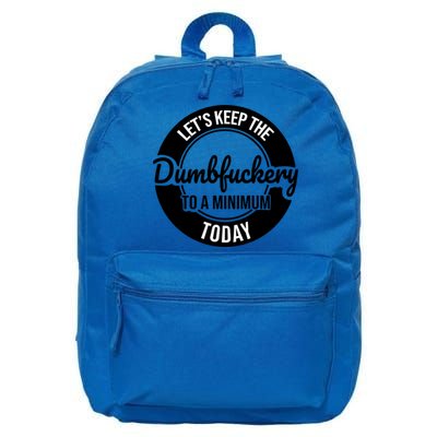 Funny Coworker LetS Keep The Dumb F To A Minimum Today Cute Gift 16 in Basic Backpack