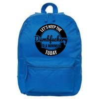 Funny Coworker LetS Keep The Dumb F To A Minimum Today Cute Gift 16 in Basic Backpack