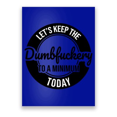 Funny Coworker LetS Keep The Dumb F To A Minimum Today Cute Gift Poster
