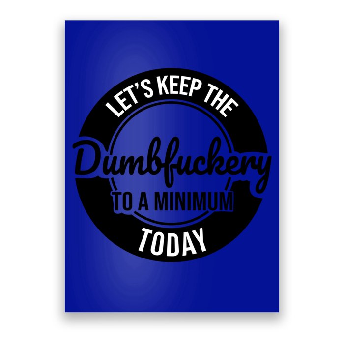 Funny Coworker LetS Keep The Dumb F To A Minimum Today Cute Gift Poster