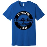 Funny Coworker LetS Keep The Dumb F To A Minimum Today Cute Gift Premium T-Shirt