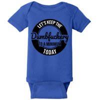 Funny Coworker LetS Keep The Dumb F To A Minimum Today Cute Gift Baby Bodysuit