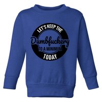 Funny Coworker LetS Keep The Dumb F To A Minimum Today Cute Gift Toddler Sweatshirt