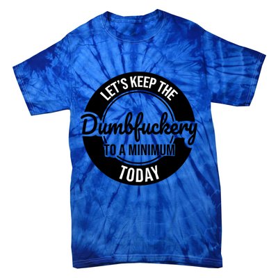 Funny Coworker LetS Keep The Dumb F To A Minimum Today Cute Gift Tie-Dye T-Shirt