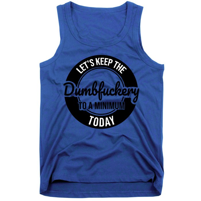 Funny Coworker LetS Keep The Dumb F To A Minimum Today Cute Gift Tank Top
