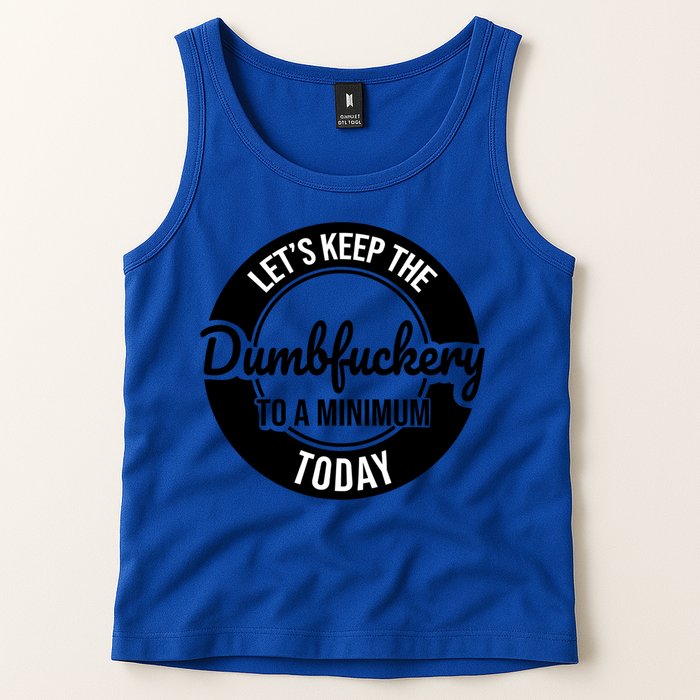 Funny Coworker LetS Keep The Dumb F To A Minimum Today Cute Gift Tank Top