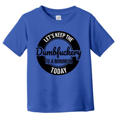 Funny Coworker LetS Keep The Dumb F To A Minimum Today Cute Gift Toddler T-Shirt