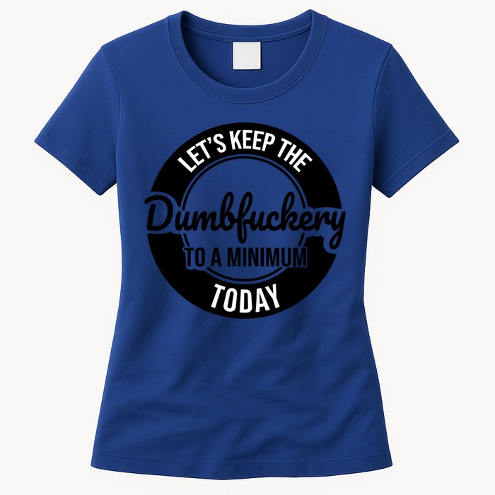 Funny Coworker LetS Keep The Dumb F To A Minimum Today Cute Gift Womens T-Shirt