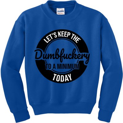 Funny Coworker LetS Keep The Dumb F To A Minimum Today Cute Gift Kids Sweatshirt