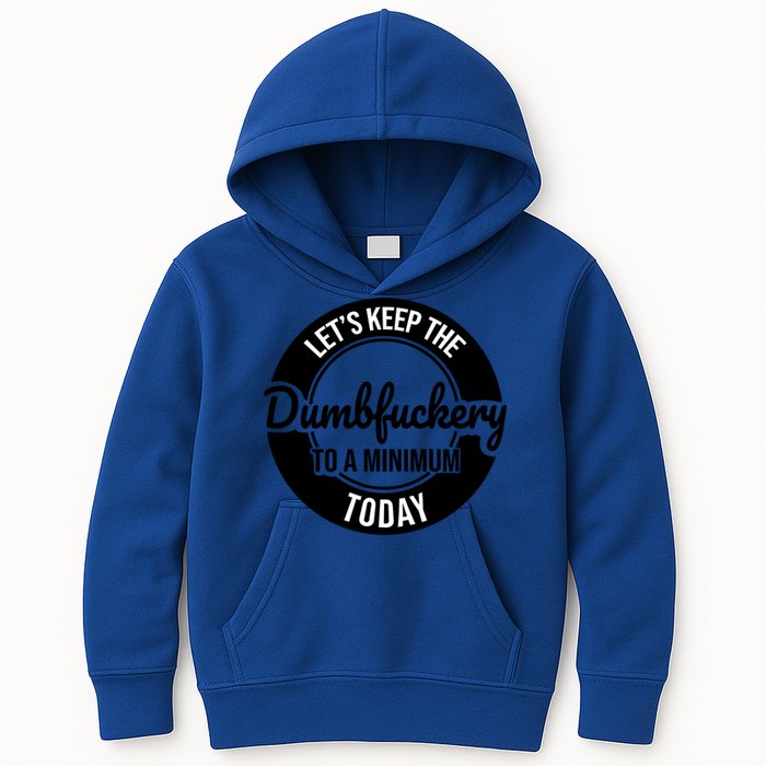 Funny Coworker LetS Keep The Dumb F To A Minimum Today Cute Gift Kids Hoodie