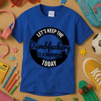 Funny Coworker LetS Keep The Dumb F To A Minimum Today Cute Gift Kids T-Shirt