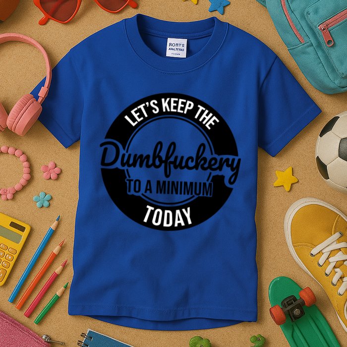 Funny Coworker LetS Keep The Dumb F To A Minimum Today Cute Gift Kids T-Shirt