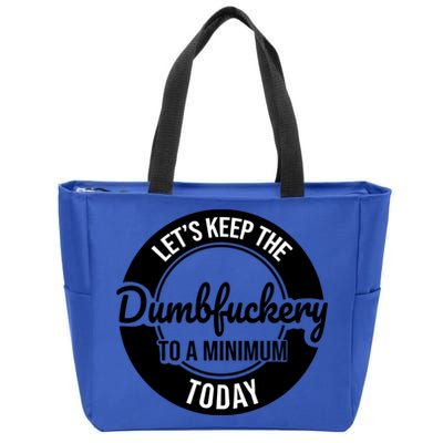 Funny Coworker LetS Keep The Dumb F To A Minimum Today Cute Gift Zip Tote Bag