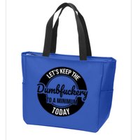 Funny Coworker LetS Keep The Dumb F To A Minimum Today Cute Gift Zip Tote Bag