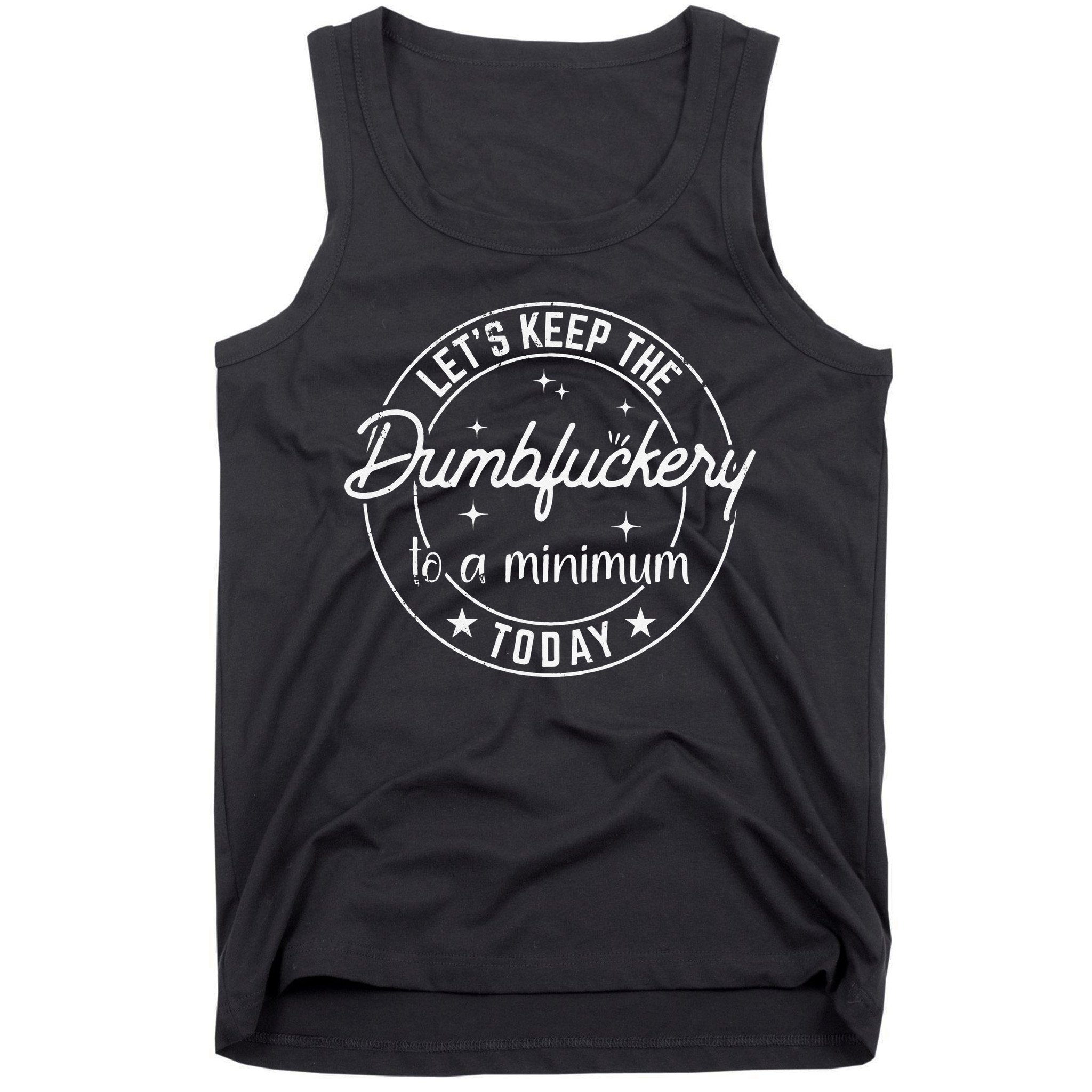 Funny Coworker Let's Keep The Dumbfuckery to a Minimum Today Tank Top