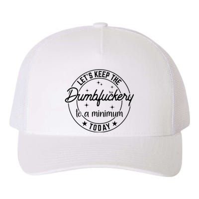 Funny Coworker Let's Keep The Dumbfuckery To A Minimum Today Yupoong Adult 5-Panel Trucker Hat