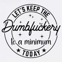Funny Coworker Let's Keep The Dumbfuckery To A Minimum Today Tall Long Sleeve T-Shirt