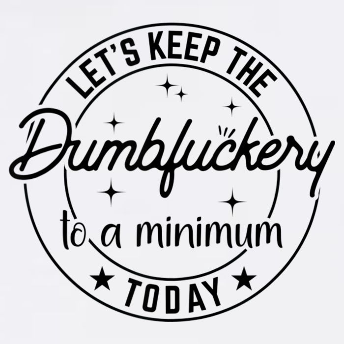 Funny Coworker Let's Keep The Dumbfuckery To A Minimum Today Tall Long Sleeve T-Shirt