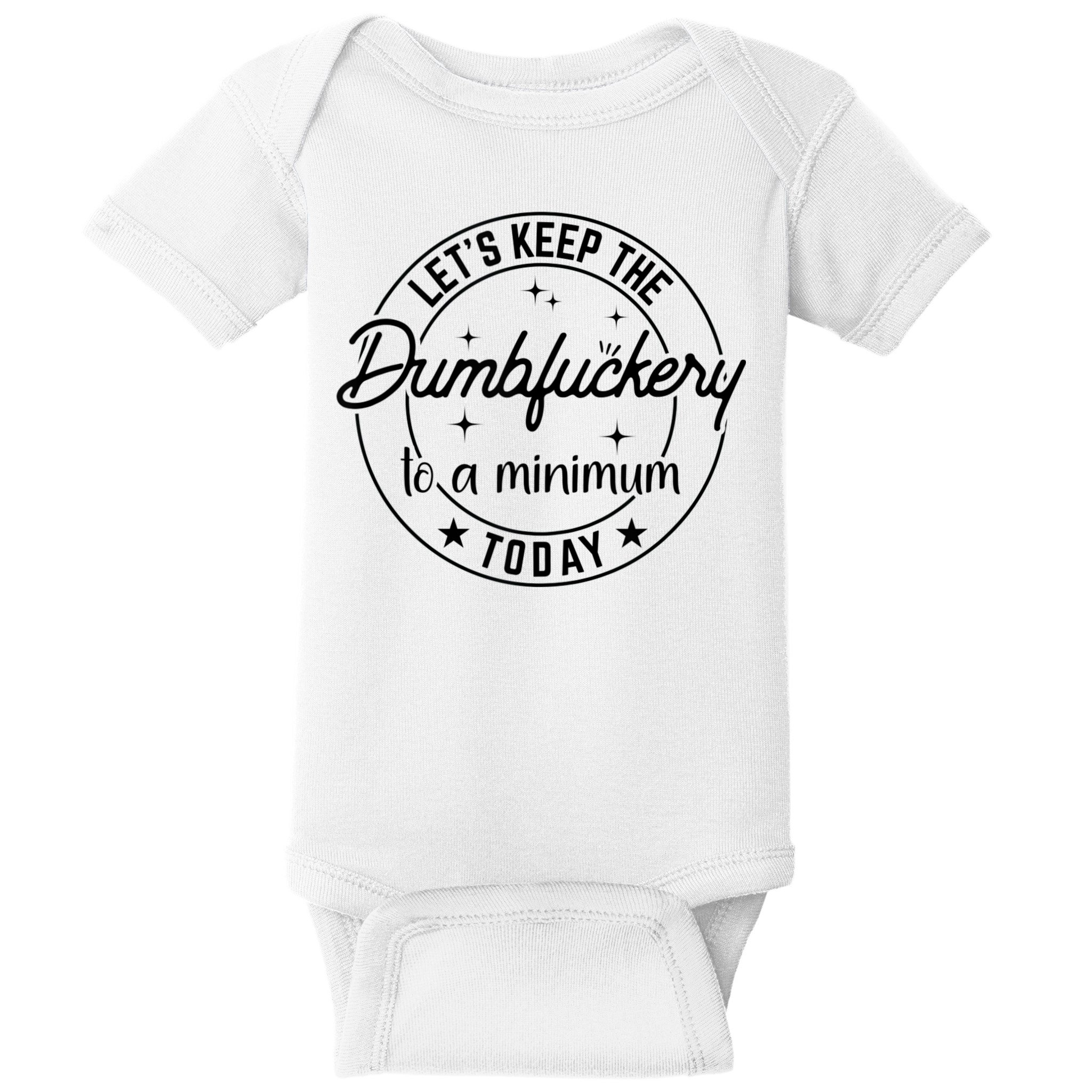 Funny Coworker Let's Keep The Dumbfuckery To A Minimum Today Baby Bodysuit
