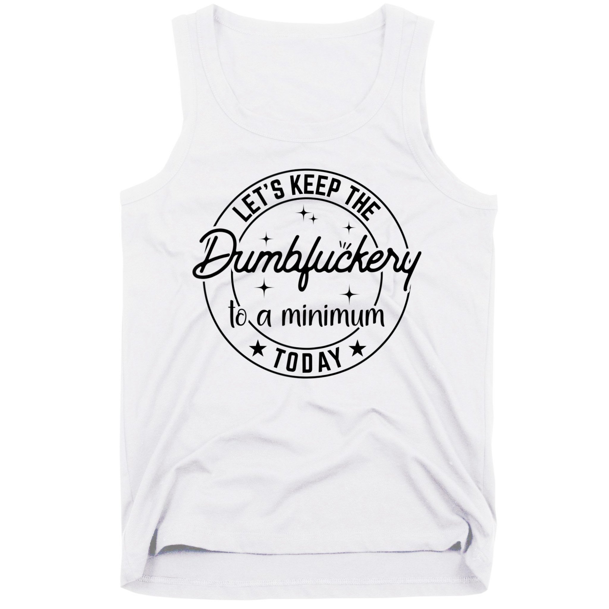 Funny Coworker Let's Keep The Dumbfuckery To A Minimum Today Tank Top