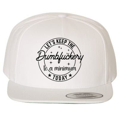 Funny Coworker Let's Keep The Dumbfuckery To A Minimum Today Wool Snapback Cap
