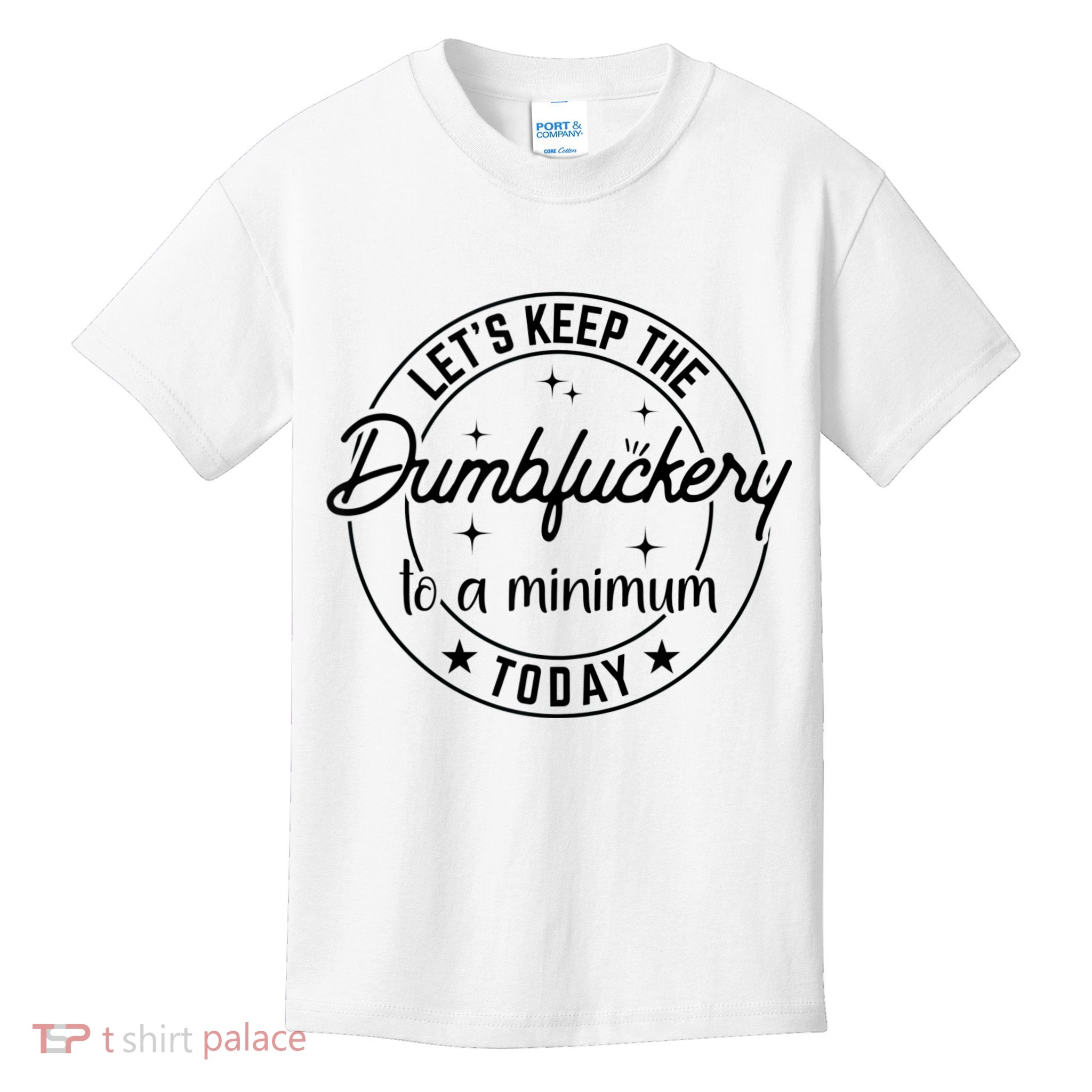 Funny Coworker Let's Keep The Dumbfuckery To A Minimum Today Kids T-Shirt