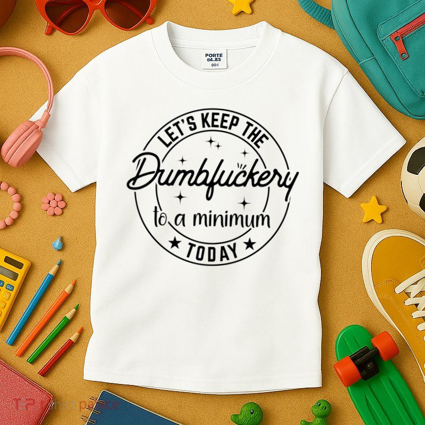 Funny Coworker Let's Keep The Dumbfuckery To A Minimum Today Kids T-Shirt