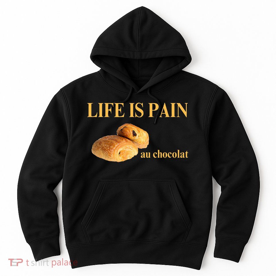 French Chocolatine Life Is Pain Au Chocolat Hoodie