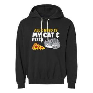 Funny Cat Lover All I Need Is My Cat And Pizza Garment-Dyed Fleece Hoodie