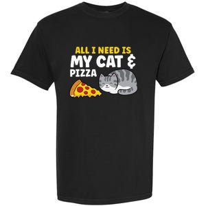 Funny Cat Lover All I Need Is My Cat And Pizza Garment-Dyed Heavyweight T-Shirt