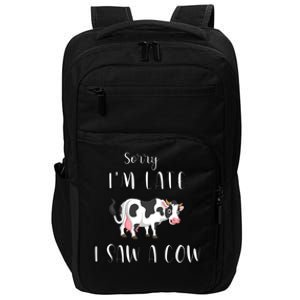 Funny Cow Lover Farmer Print Sorry I Am Late I Saw A Cow Gift Impact Tech Backpack