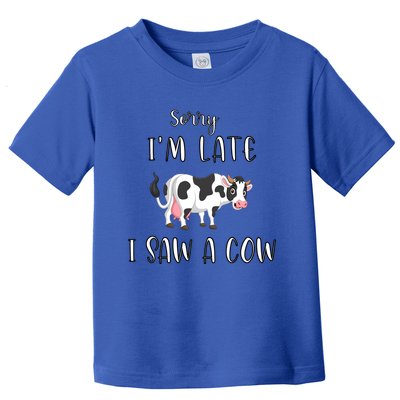 Funny Cow Lover Farmer Print Sorry I Am Late I Saw A Cow Gift Toddler T-Shirt