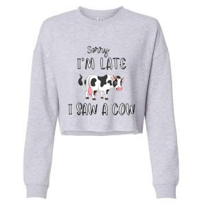 Funny Cow Lover Farmer Print Sorry I Am Late I Saw A Cow Gift Cropped Pullover Crew