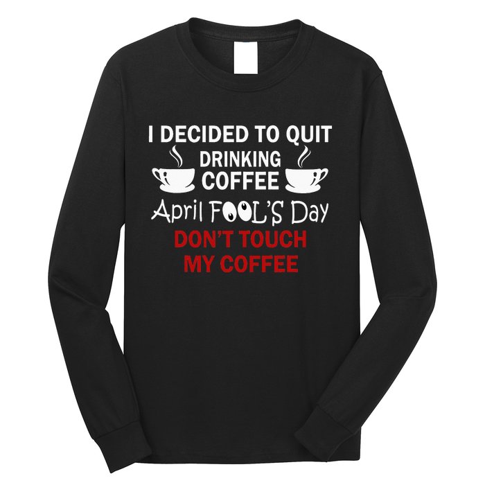 Funny Coffee Lovers April Fools Day Long Sleeve Shirt